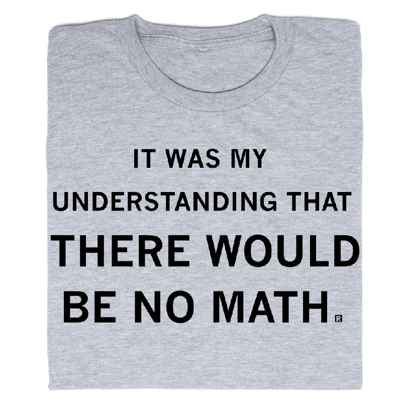 Stylish T-Shirt for Everyday Wear-Told There Would Be No Math