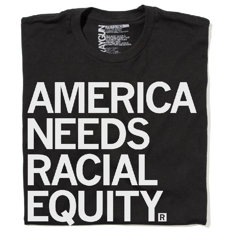 T-Shirt with Motivational Phrases for Inspiration-America Needs Racial Equity