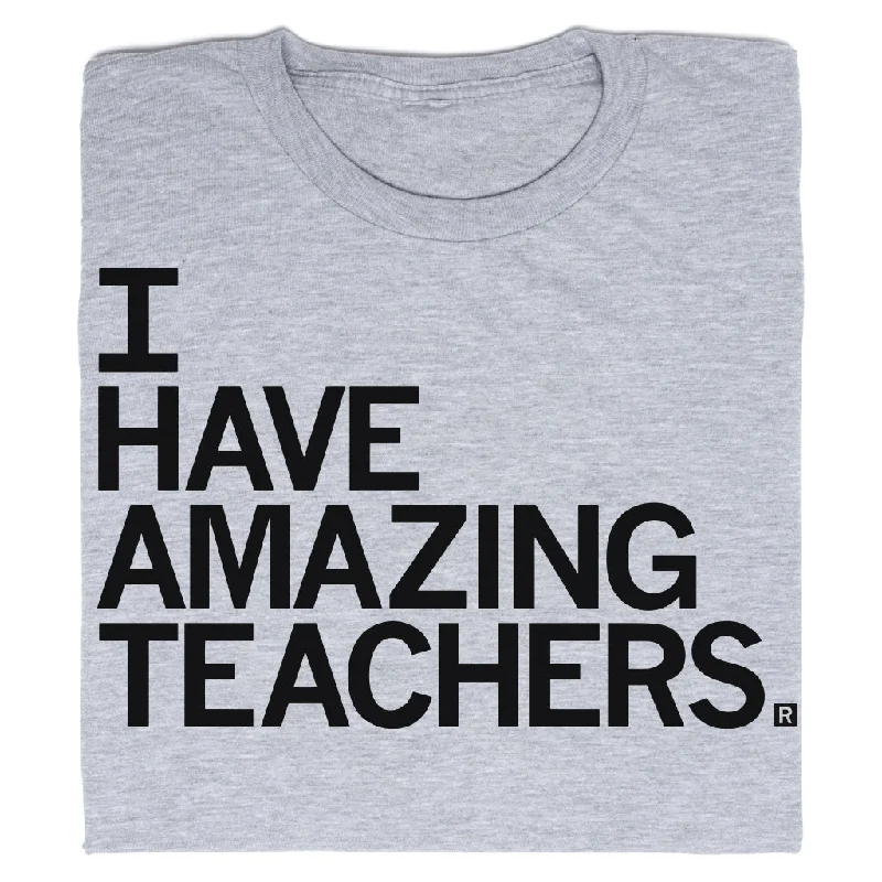 Soft T-Shirt with High-Quality Print for Durability-I Have Amazing Teachers