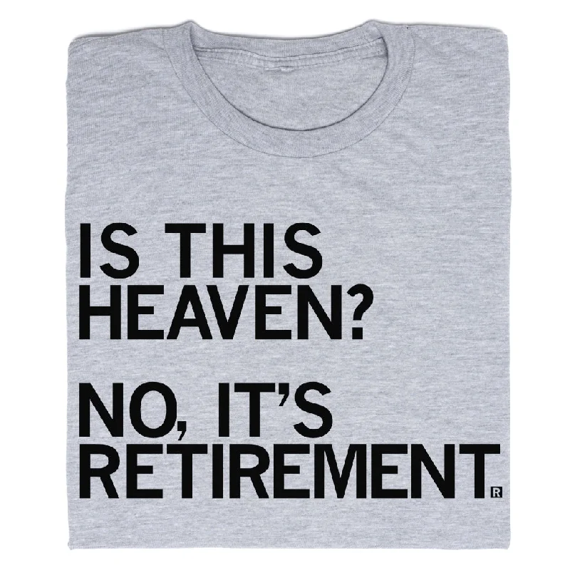 T-Shirt with Fun Quotes for Casual Vibes-Is This Heaven? No, It's Retirement