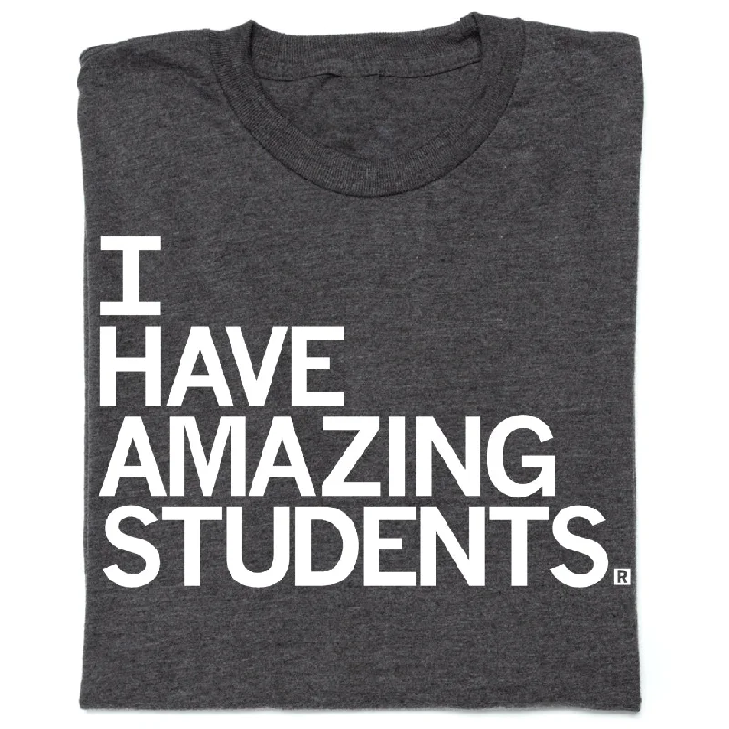 Bold Graphic T-Shirt for Statement Fashion-I Have Amazing Students