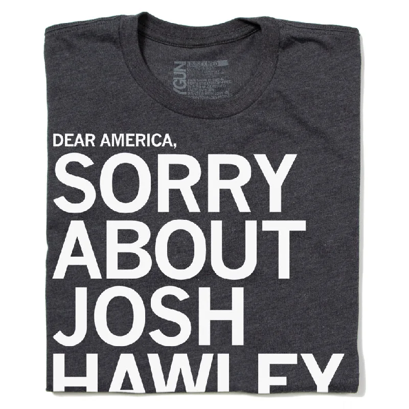 T-Shirt with Inspirational Slogans for Motivation-Sorry About Josh Hawley