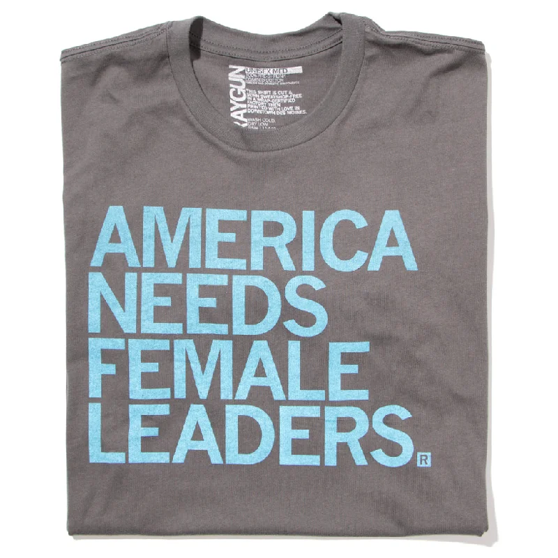 Limited Edition T-Shirt for Exclusive Style-America Needs Female Leaders