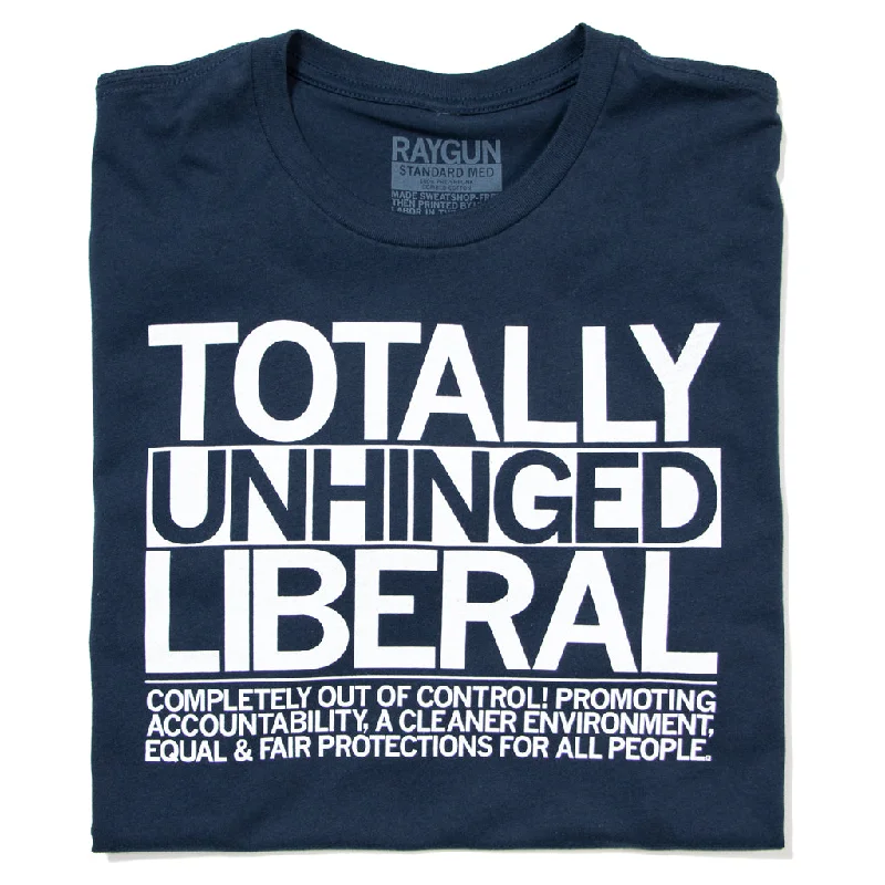 Bold Graphic T-Shirt for Statement Fashion-Totally Unhinged Liberal